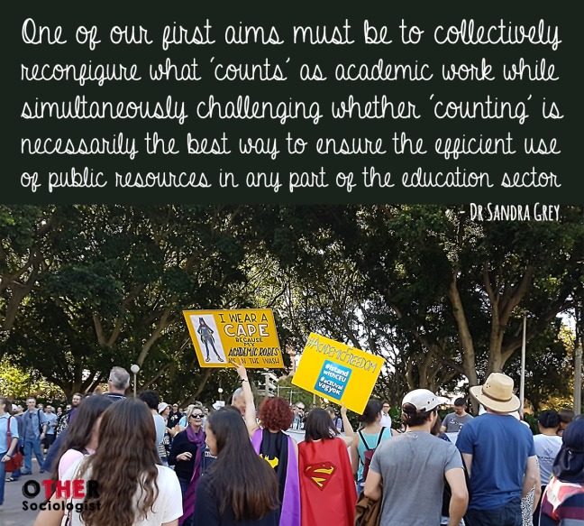 One of our first aims must be to collectively reconfigure what ‘counts’ as academic work while simultaneously challenging whether ‘counting’ is necessarily the best way to ensure the efficient use of public resources in any part of the education sector
